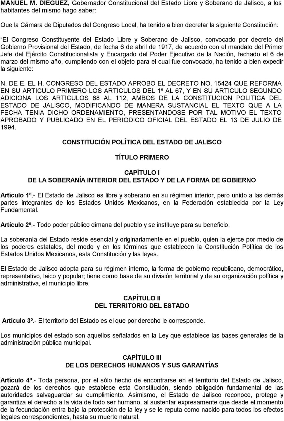 Constitución: El Congreso Constituyente del Estado Libre y Soberano de Jalisco, convocado por decreto del Gobierno Provisional del Estado, de fecha 6 de abril de 1917, de acuerdo con el mandato del