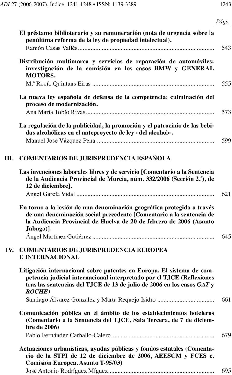 .. 555 La nueva ley española de defensa de la competencia: culminación del proceso de modernización. Ana María Tobío Rivas.