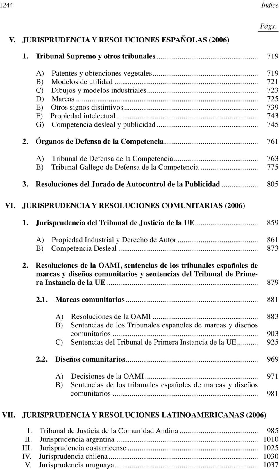 Órganos de Defensa de la Competencia... 761 A) Tribunal de Defensa de la Competencia... 763 B) Tribunal Gallego de Defensa de la Competencia... 775 3.