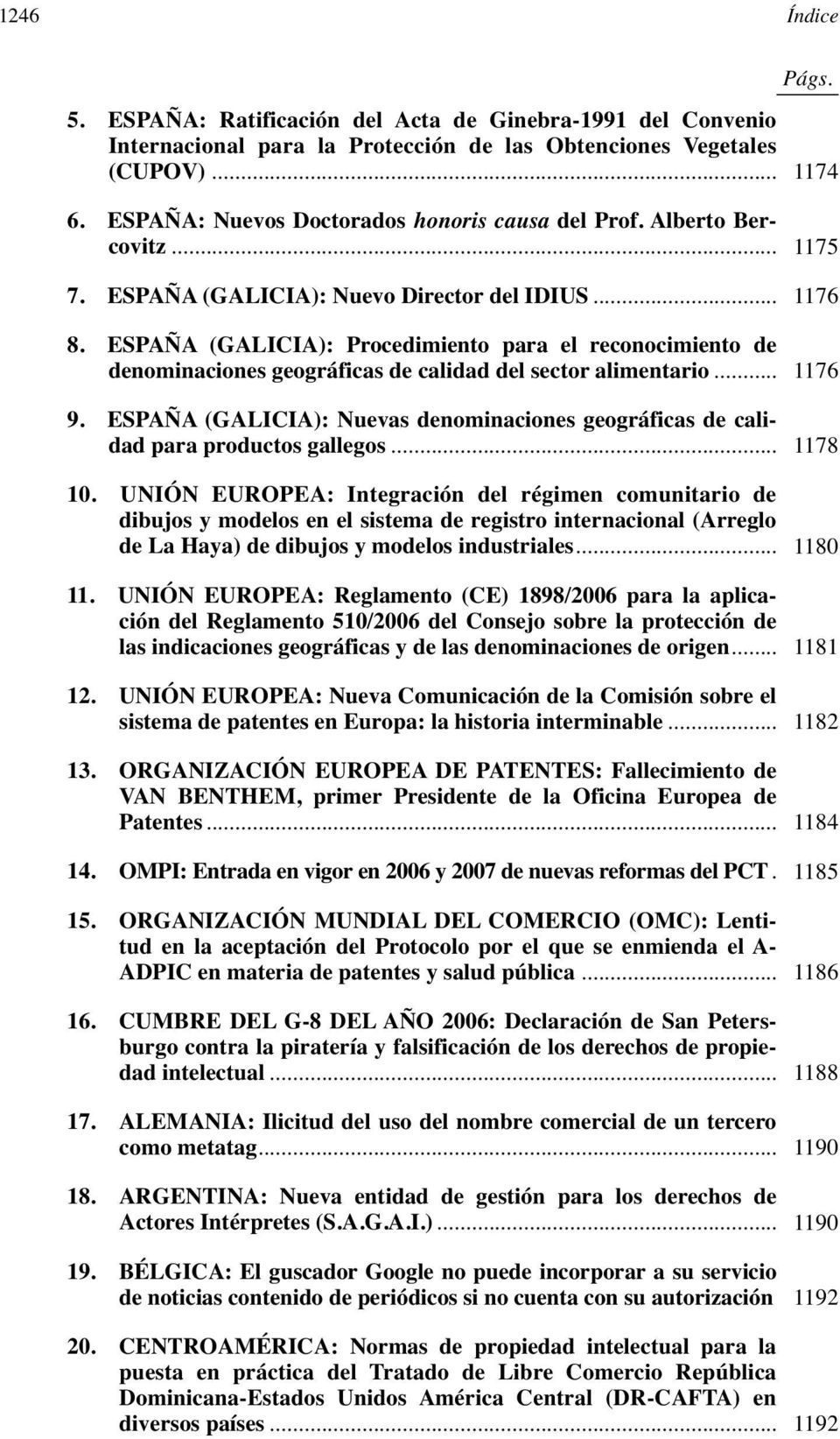 ESPAÑA (GALICIA): Procedimiento para el reconocimiento de denominaciones geográficas de calidad del sector alimentario... 1176 9.