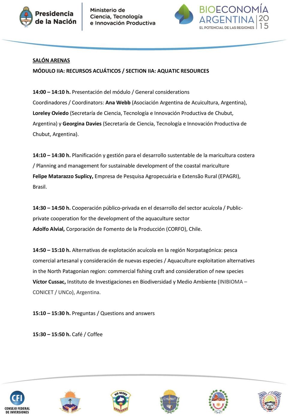 Innovación Productiva de Chubut, Argentina) y Georgina Davies (Secretaría de Ciencia, Tecnología e Innovación Productiva de Chubut, Argentina). 14:10 14:30 h.
