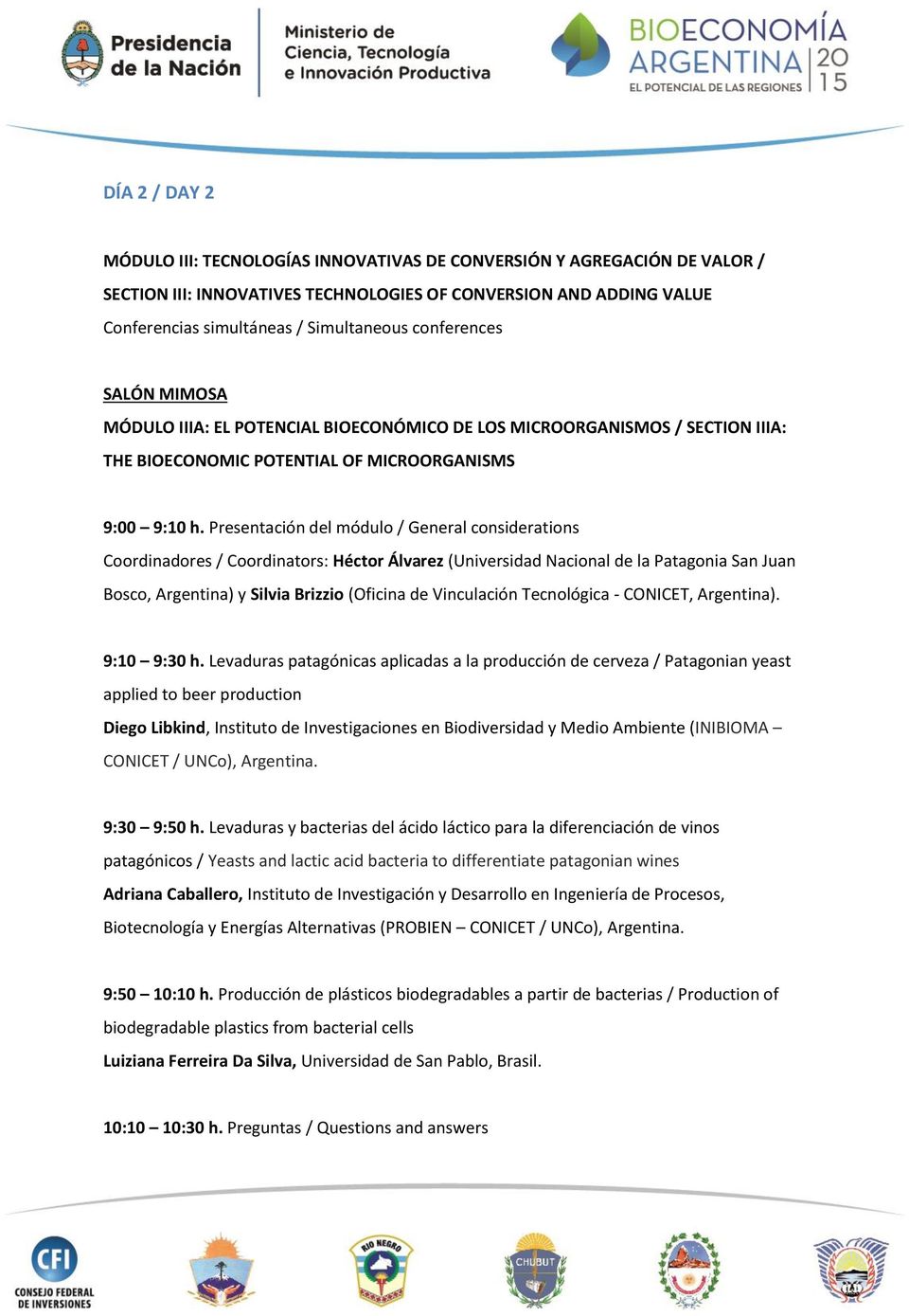 Presentación del módulo / General considerations Coordinadores / Coordinators: Héctor Álvarez (Universidad Nacional de la Patagonia San Juan Bosco, Argentina) y Silvia Brizzio (Oficina de Vinculación