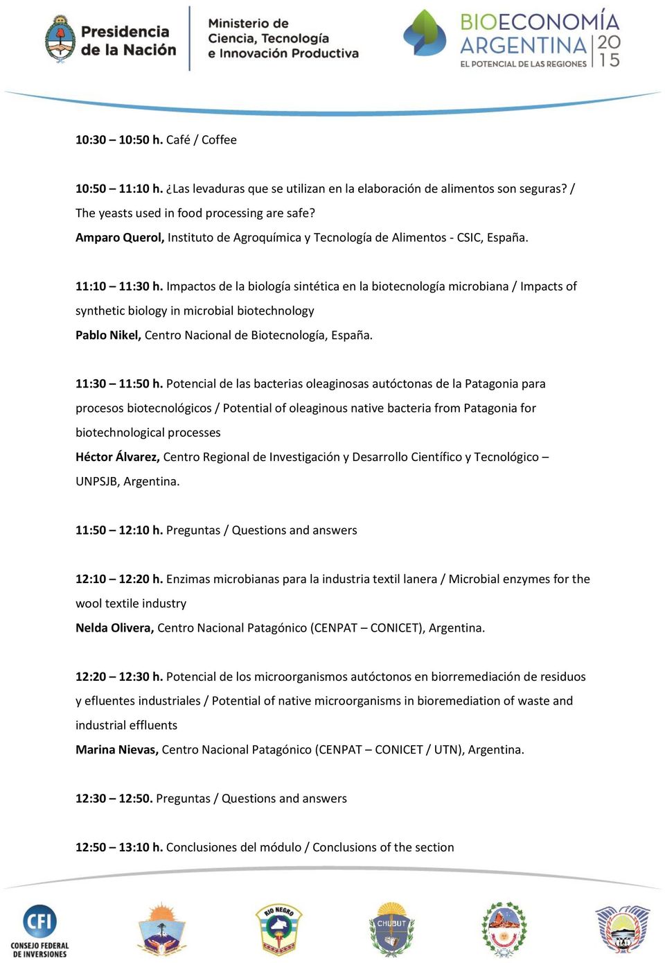 Impactos de la biología sintética en la biotecnología microbiana / Impacts of synthetic biology in microbial biotechnology Pablo Nikel, Centro Nacional de Biotecnología, España. 11:30 11:50 h.