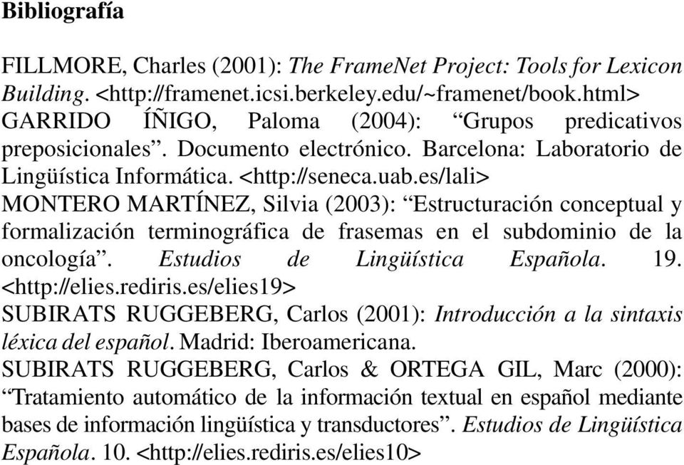 es/lali> MONTERO MARTÍNEZ, Silvia (2003): Estructuración conceptual y formalización terminográfica de frasemas en el subdominio de la oncología. Estudios de Lingüística Española. 19. <http://elies.