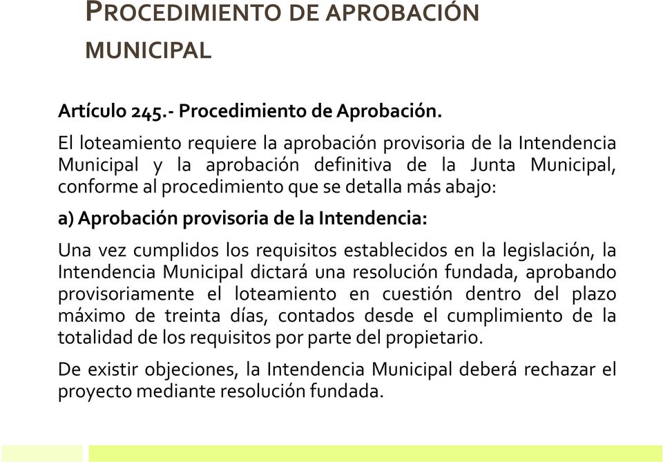 a) Aprobación provisoria de la Intendencia: Una vez cumplidos los requisitos establecidos en la legislación, la Intendencia Municipal dictará una resolución fundada, aprobando