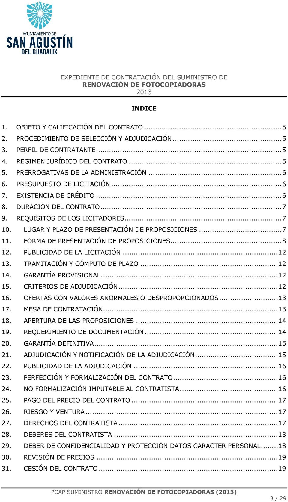 REQUISITOS DE LOS LICITADORES...7 10. LUGAR Y PLAZO DE PRESENTACIÓN DE PROPOSICIONES...7 11. FORMA DE PRESENTACIÓN DE PROPOSICIONES...8 12. PUBLICIDAD DE LA LICITACIÓN...12 13.