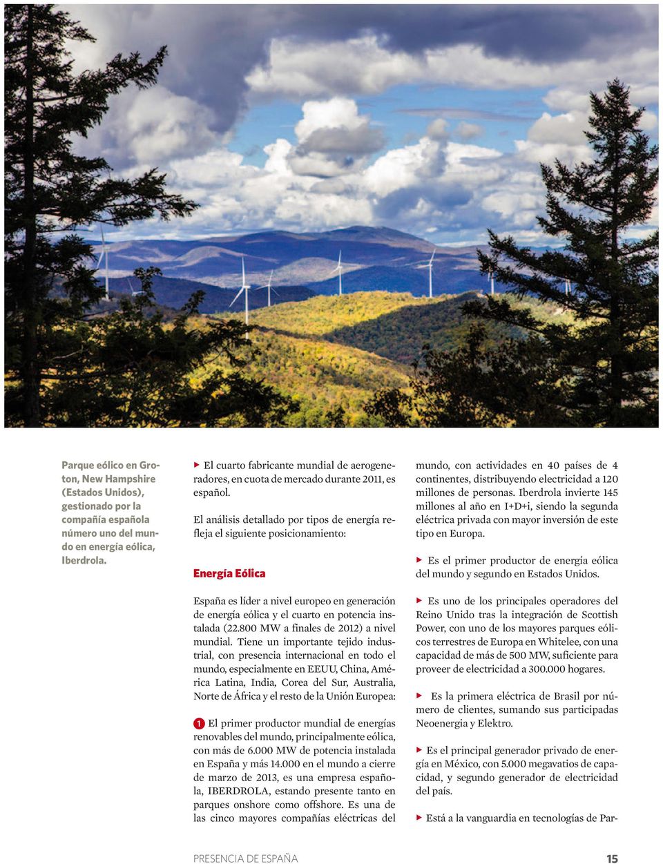 El análisis detallado por tipos de energía refleja el siguiente posicionamiento: Energía Eólica España es líder a nivel europeo en generación de energía eólica y el cuarto en potencia instalada (22.