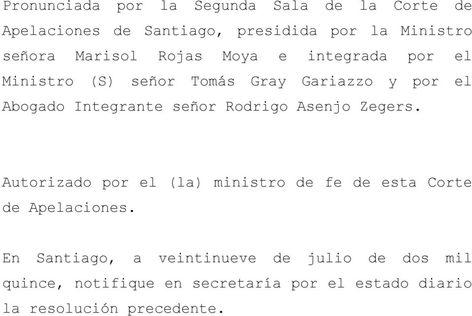 señor Rodrigo Asenjo Zegers. Autorizado por el (la) ministro de fe de esta Corte de Apelaciones.