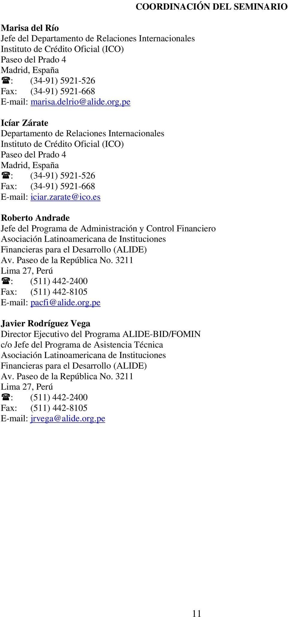 es COORDINACIÓN DEL SEMINARIO Roberto Andrade Jefe del Programa de Administración y Control Financiero Asociación Latinoamericana de Instituciones Financieras para el Desarrollo (ALIDE) Av.