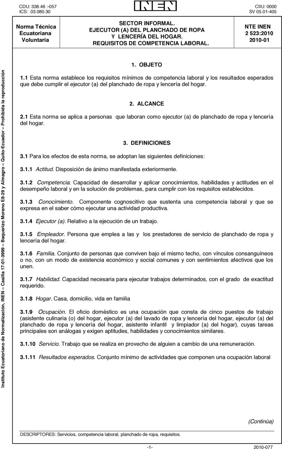 OBJETO Instituto Ecuatoriano de Normalización, INEN Casilla 17-01-3999 Baquerizo Moreno E8-29 y Almagro Quito-Ecuador Prohibida la reproducción 1.