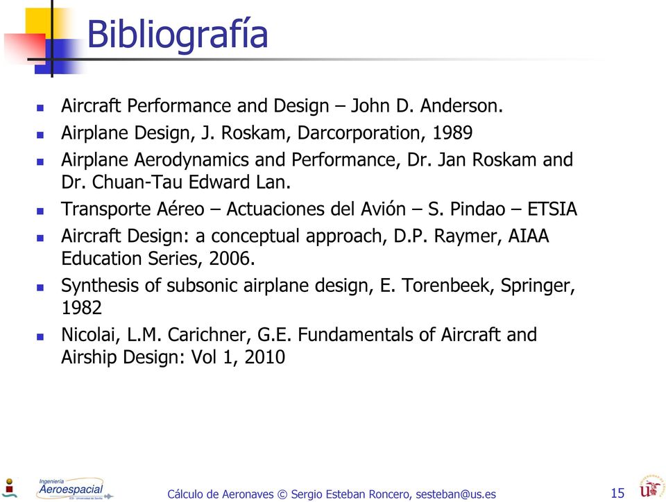 Transporte Aéreo Actuaciones del Avión S. Pindao ETSIA Aircraft Design: a conceptual approach, D.P. Raymer, AIAA Education Series, 2006.