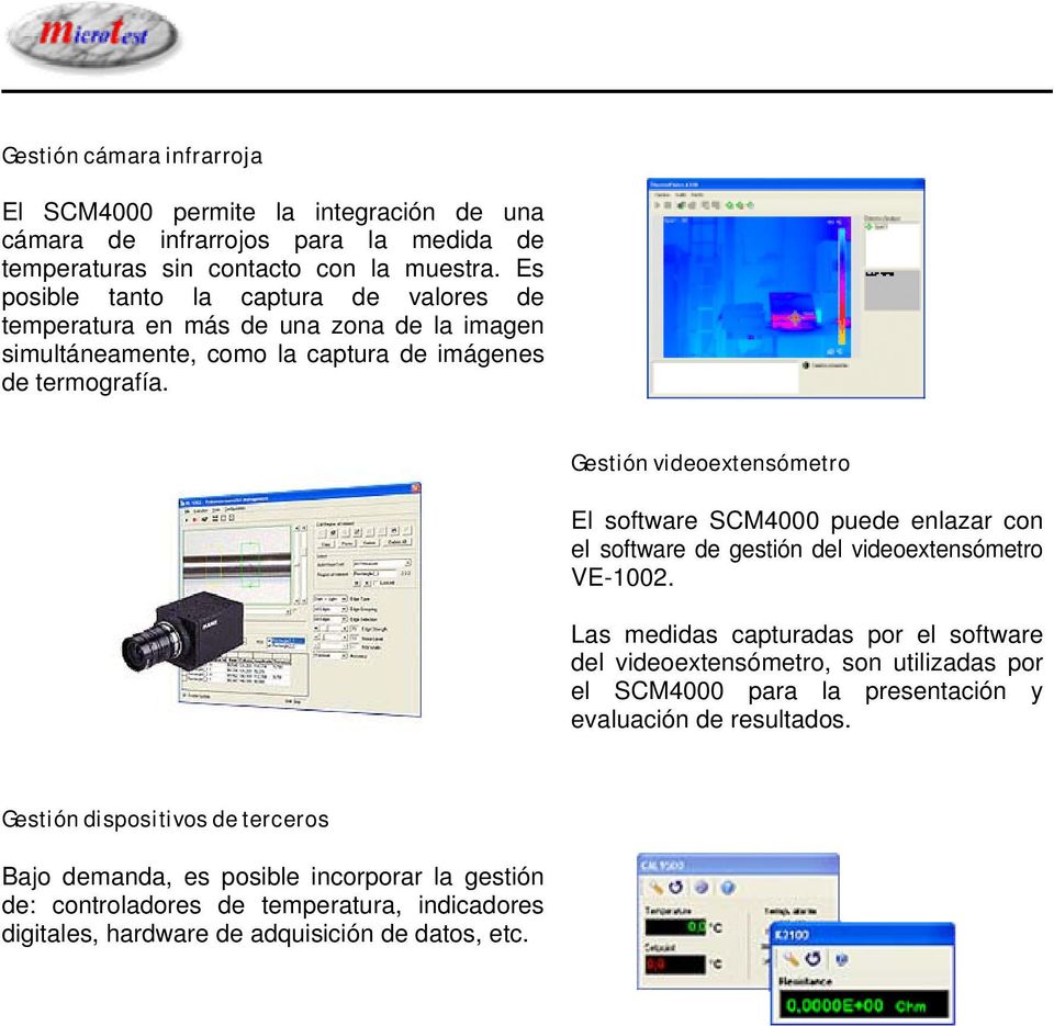 Gestión videoextensómetro El software SCM4000 puede enlazar con el software de gestión del videoextensómetro VE-1002.