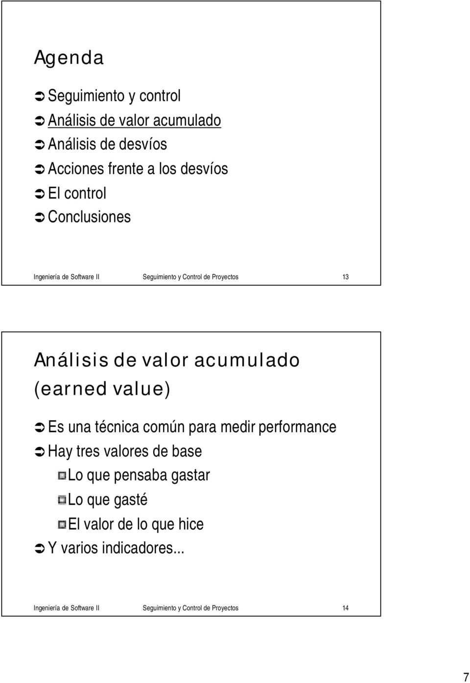 (earned value) Es una técnica común para medir performance Hay tres valores de base Lo que pensaba gastar Lo que