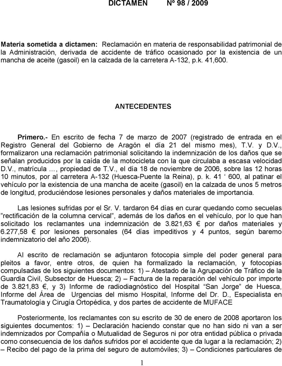 - En escrito de fecha 7 de marzo de 2007 (registrado de entrada en el Registro General del Gobierno de Aragón el día 21 del mismo mes), T.V.