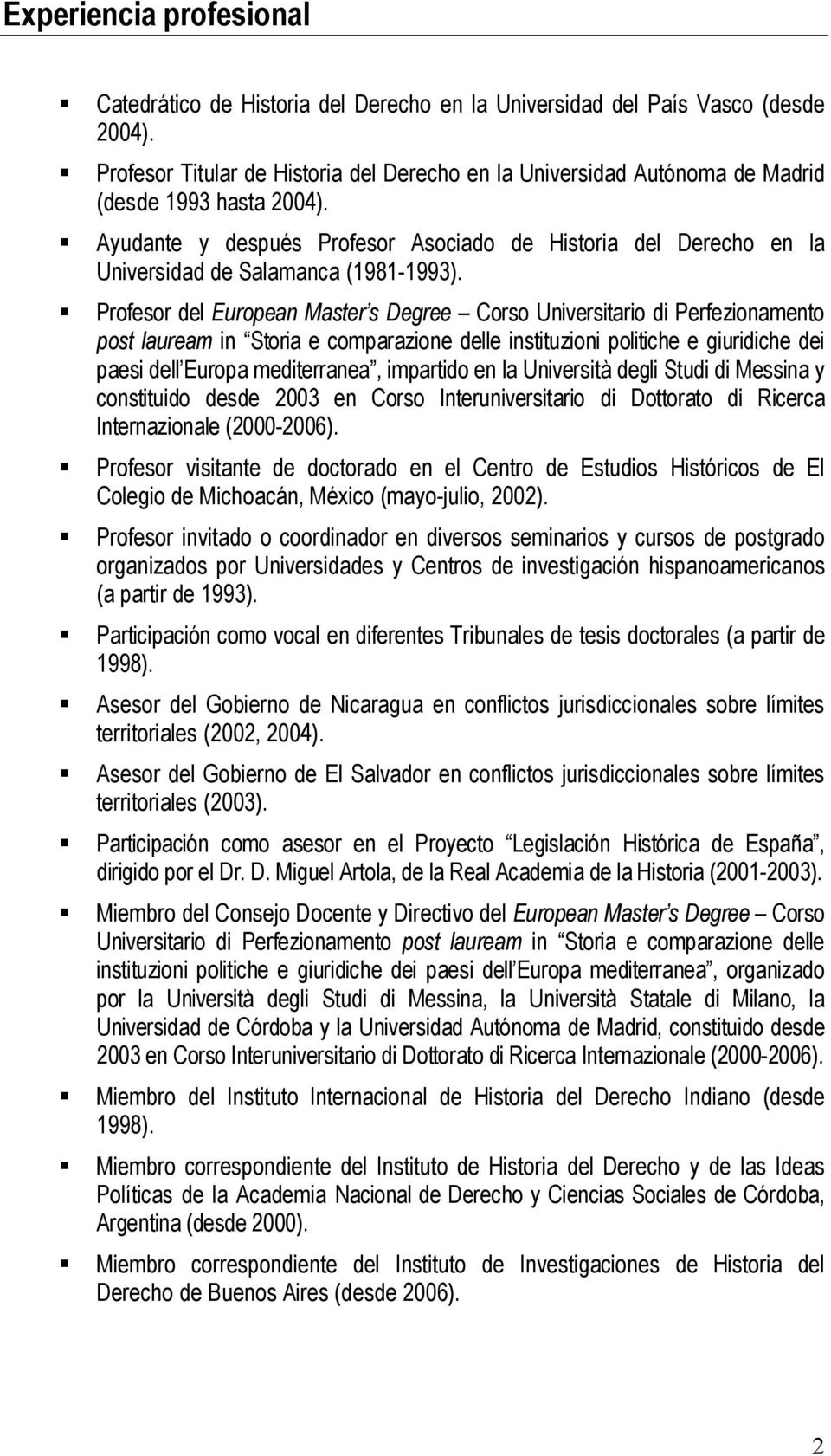 Ayudante y después Profesor Asociado de Historia del Derecho en la Universidad de Salamanca (1981-1993).