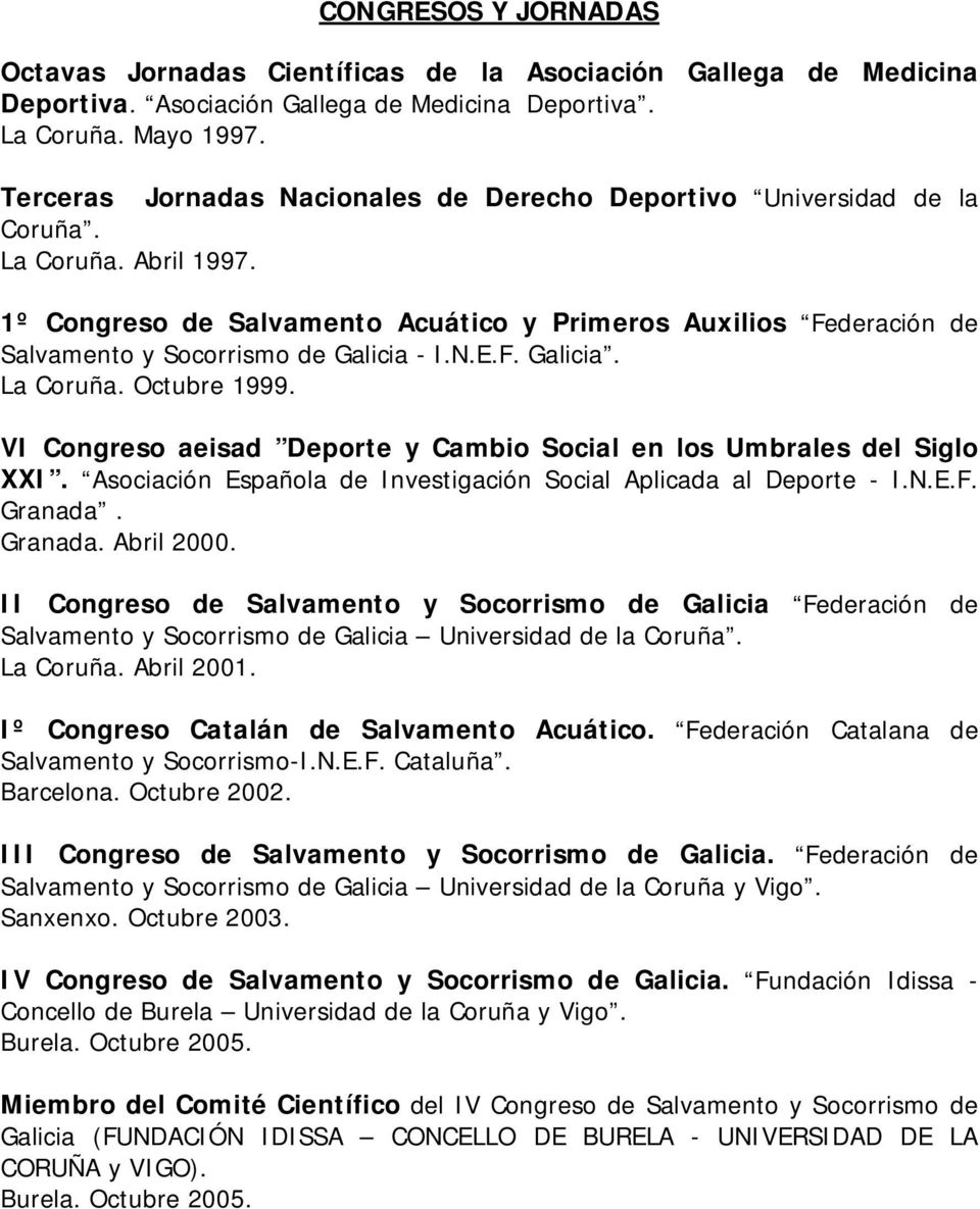 1º Congreso de Salvamento Acuático y Primeros Auxilios Federación de Salvamento y Socorrismo de Galicia - I.N.E.F. Galicia. La Coruña. Octubre 1999.