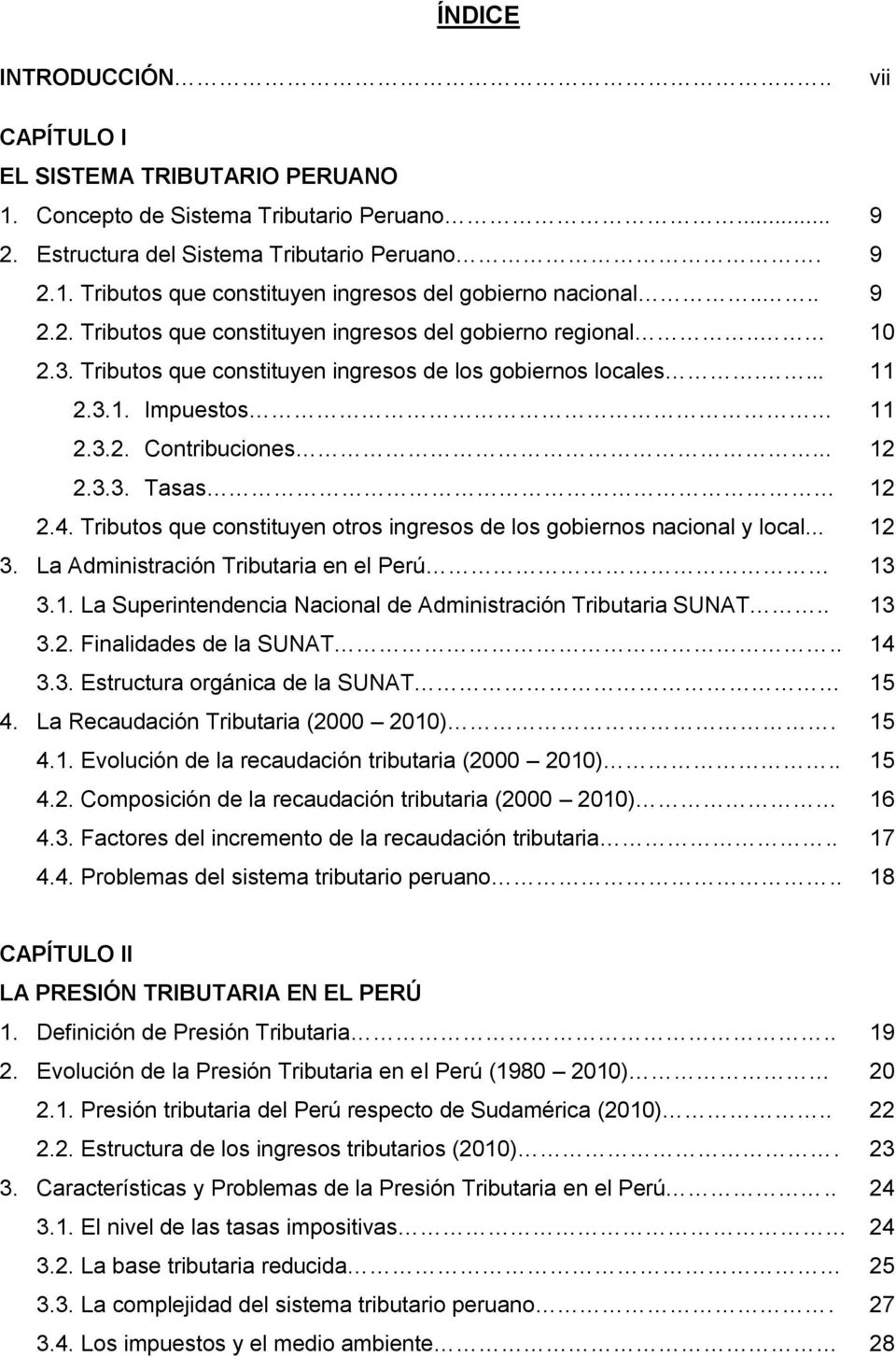 4. Tributos que constituyen otros ingresos de los gobiernos nacional y local... 12 3. La Administración Tributaria en el Perú 13 3.1. La Superintendencia Nacional de Administración Tributaria SUNAT.
