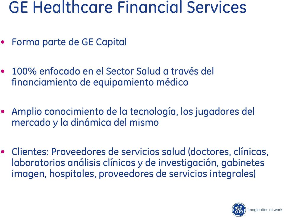 mercado y la dinámica del mismo Clientes: Proveedores de servicios salud (doctores, clínicas,