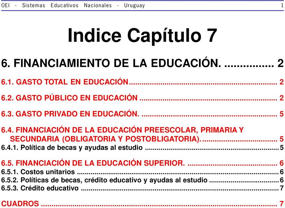 FINANCIACIÓN DE LA EDUCACIÓN PREESCOLAR, PRIMARIA Y SECUNDARIA (OBLIGATORIA Y POSTOBLIGATORIA)... 5 6.4.1.