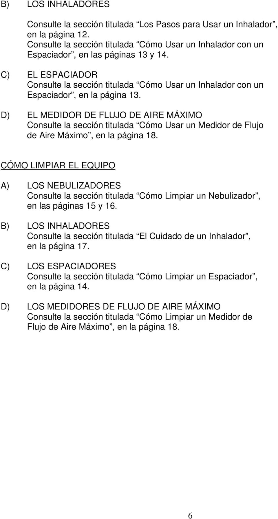 D) EL MEDIDOR DE FLUJO DE AIRE MÁXIMO Consulte la sección titulada Cómo Usar un Medidor de Flujo de Aire Máximo, en la página 18.