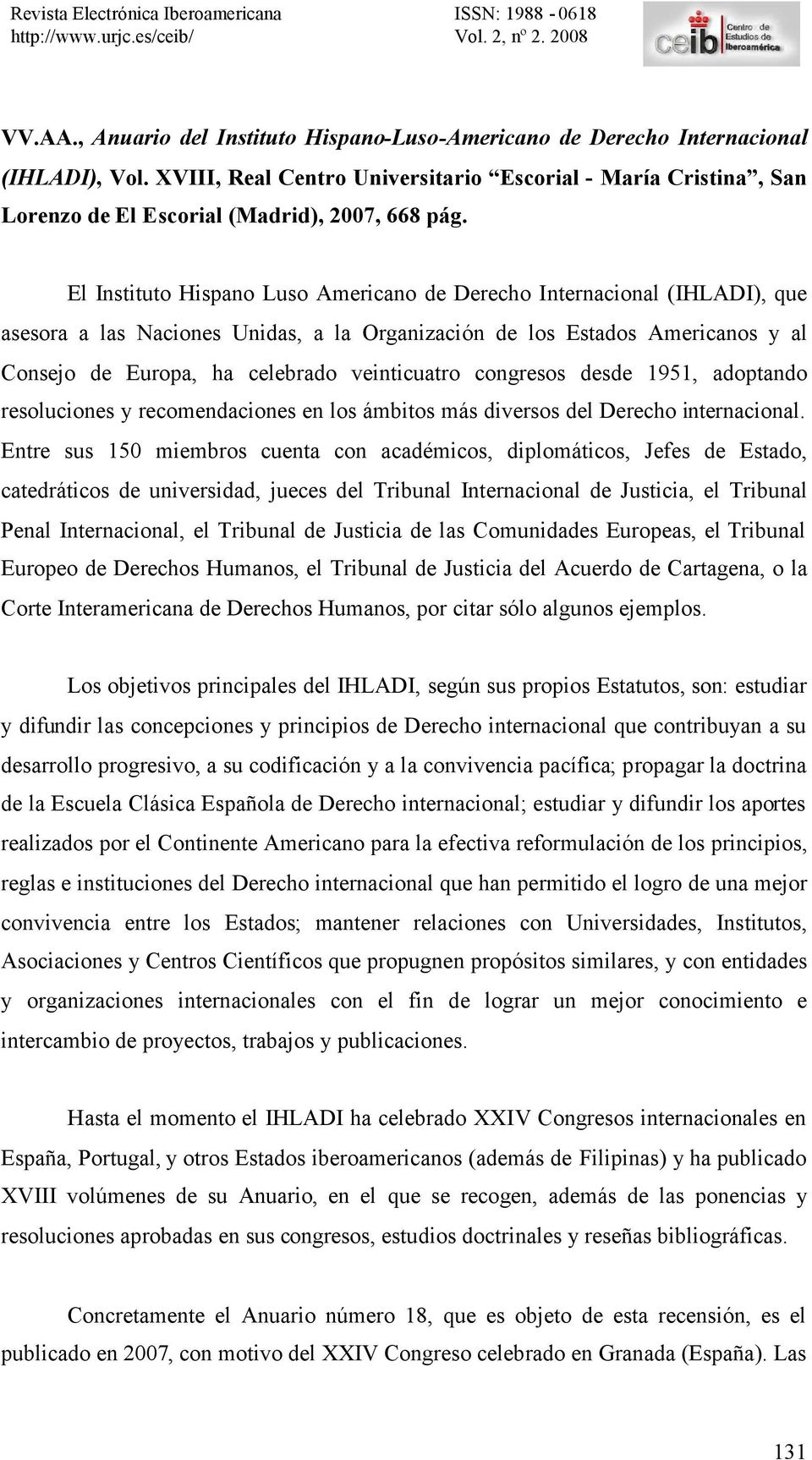 El Instituto Hispano Luso Americano de Derecho Internacional (IHLADI), que asesora a las Naciones Unidas, a la Organización de los Estados Americanos y al Consejo de Europa, ha celebrado veinticuatro