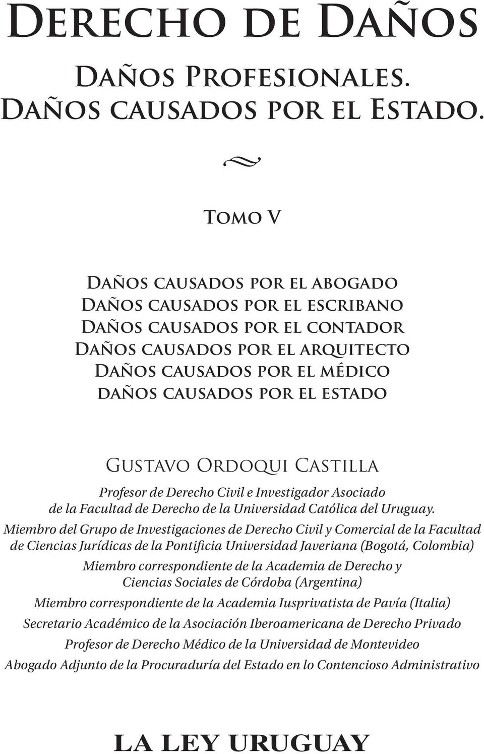 Gustavo Ordoqui Castilla Profesor de Derecho Civil e Investigador Asociado de la Facultad de Derecho de la Universidad Católica del Uruguay.