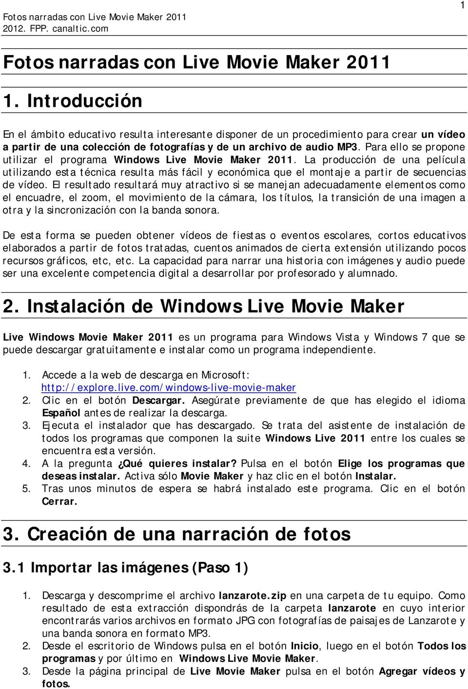 Para ello se propone utilizar el programa Windows Live Movie Maker 2011.