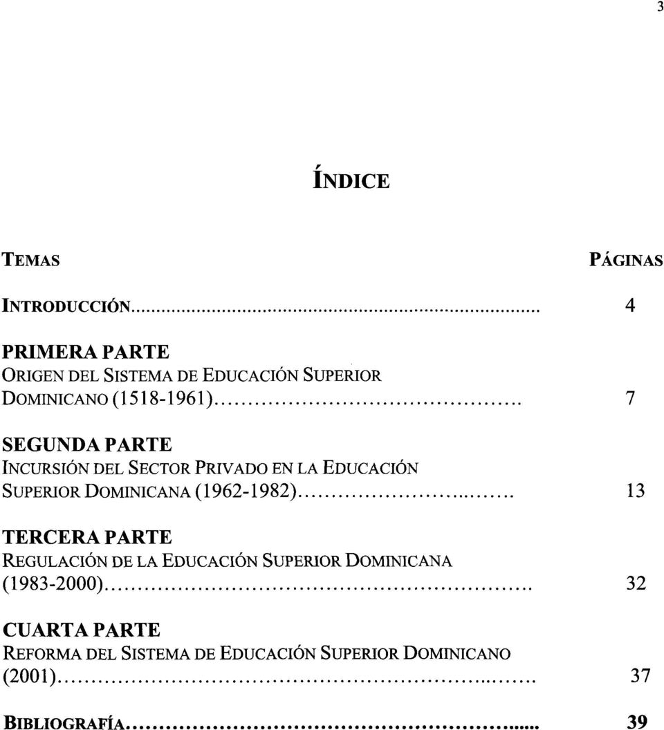(1962-1982) TERCERA PARTE REGULACIÓN DE LA EDUCACIÓN SUPERIOR DOMINICANA (1983-2000) CUARTA