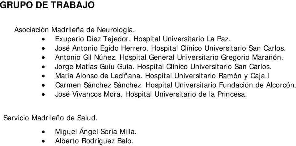 Hospital Clínico Universitario San Carlos. María Alonso de Leciñana. Hospital Universitario Ramón y Caja.l Carmen Sánchez Sánchez.