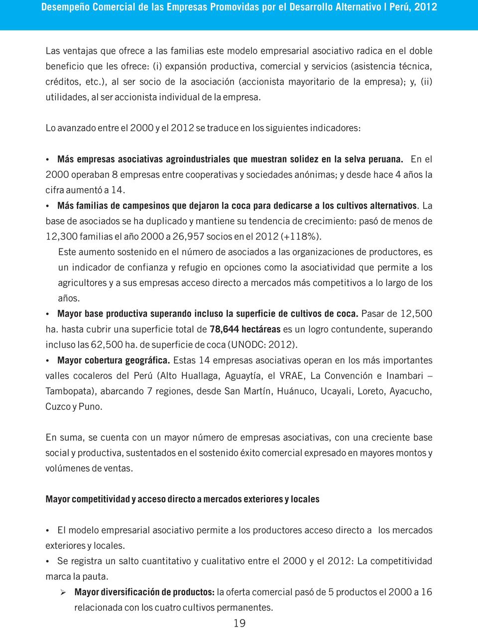 Lo avanzado entre el 2000 y el 2012 se traduce en los siguientes indicadores: Más empresas asociativas agroindustriales que muestran solidez en la selva peruana.