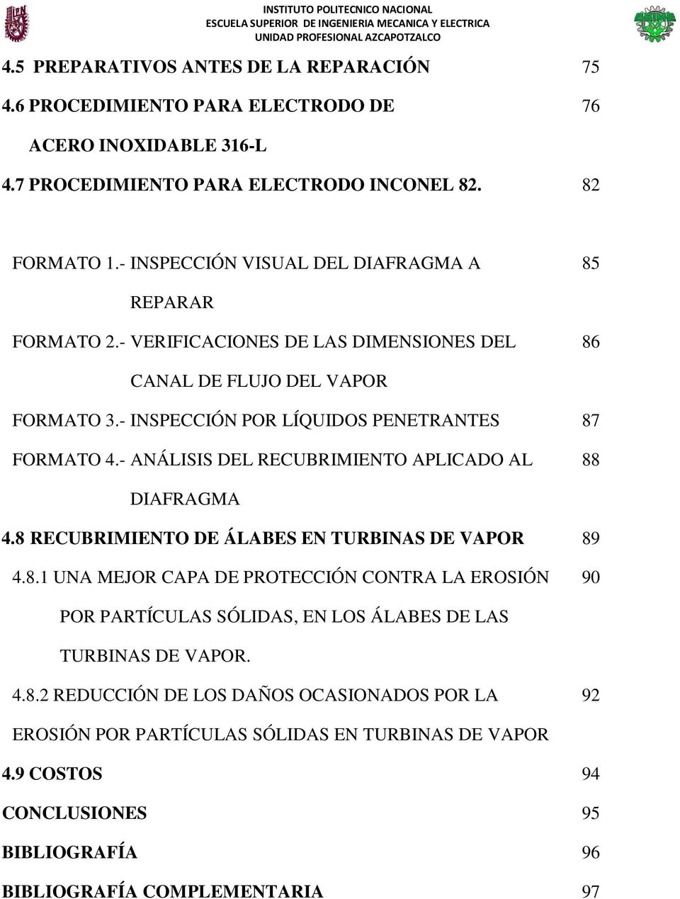 - ANÁLISIS DEL RECUBRIMIENTO APLICADO AL 88 DIAFRAGMA 4.8 RECUBRIMIENTO DE ÁLABES EN TURBINAS DE VAPOR 89 4.8.1 UNA MEJOR CAPA DE PROTECCIÓN CONTRA LA EROSIÓN 90 POR PARTÍCULAS SÓLIDAS, EN LOS ÁLABES DE LAS TURBINAS DE VAPOR.