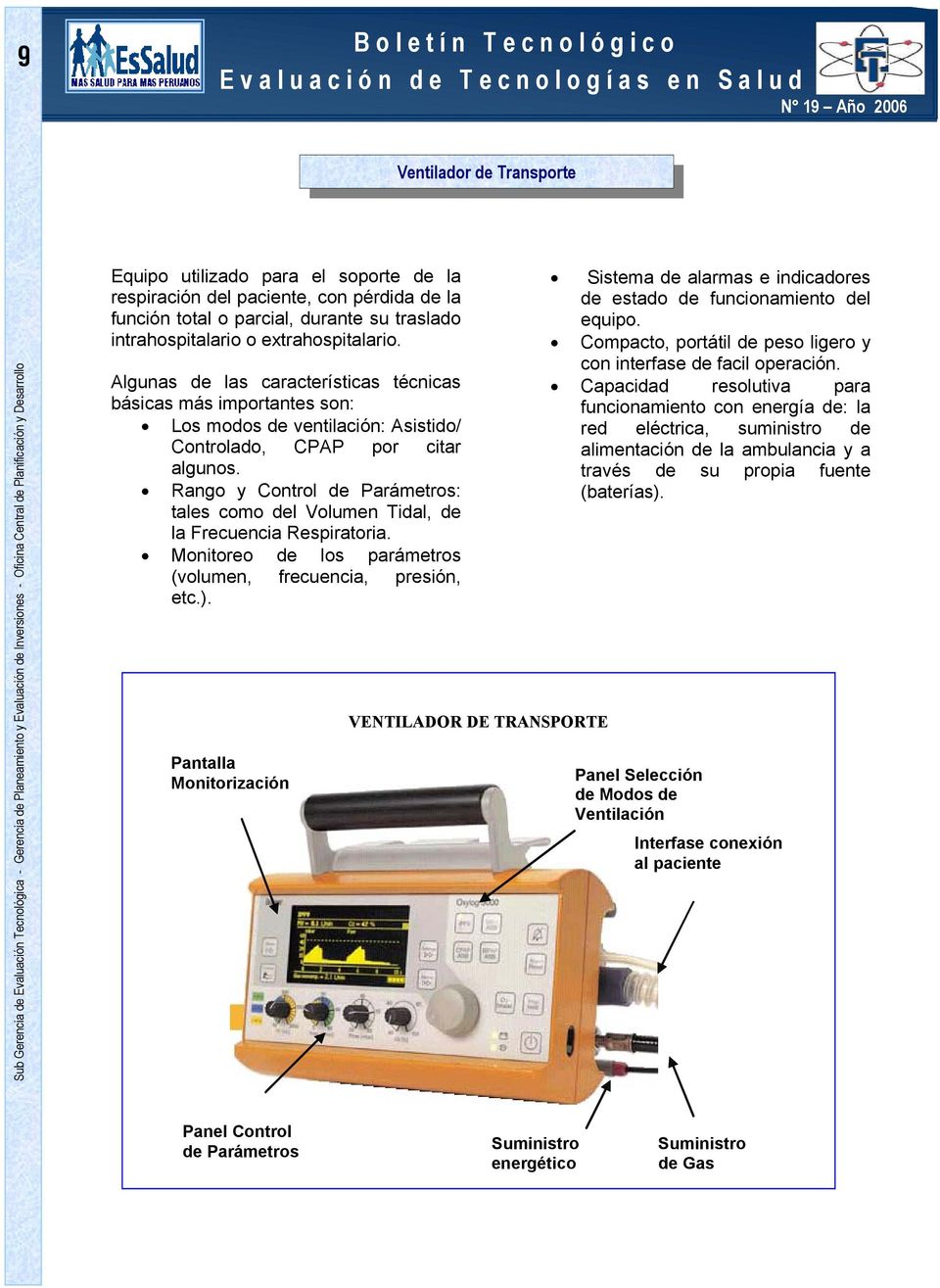 Rango y Control de Parámetros: tales como del Volumen Tidal, de la Frecuencia Respiratoria. Monitoreo de los parámetros (volumen, frecuencia, presión, etc.).