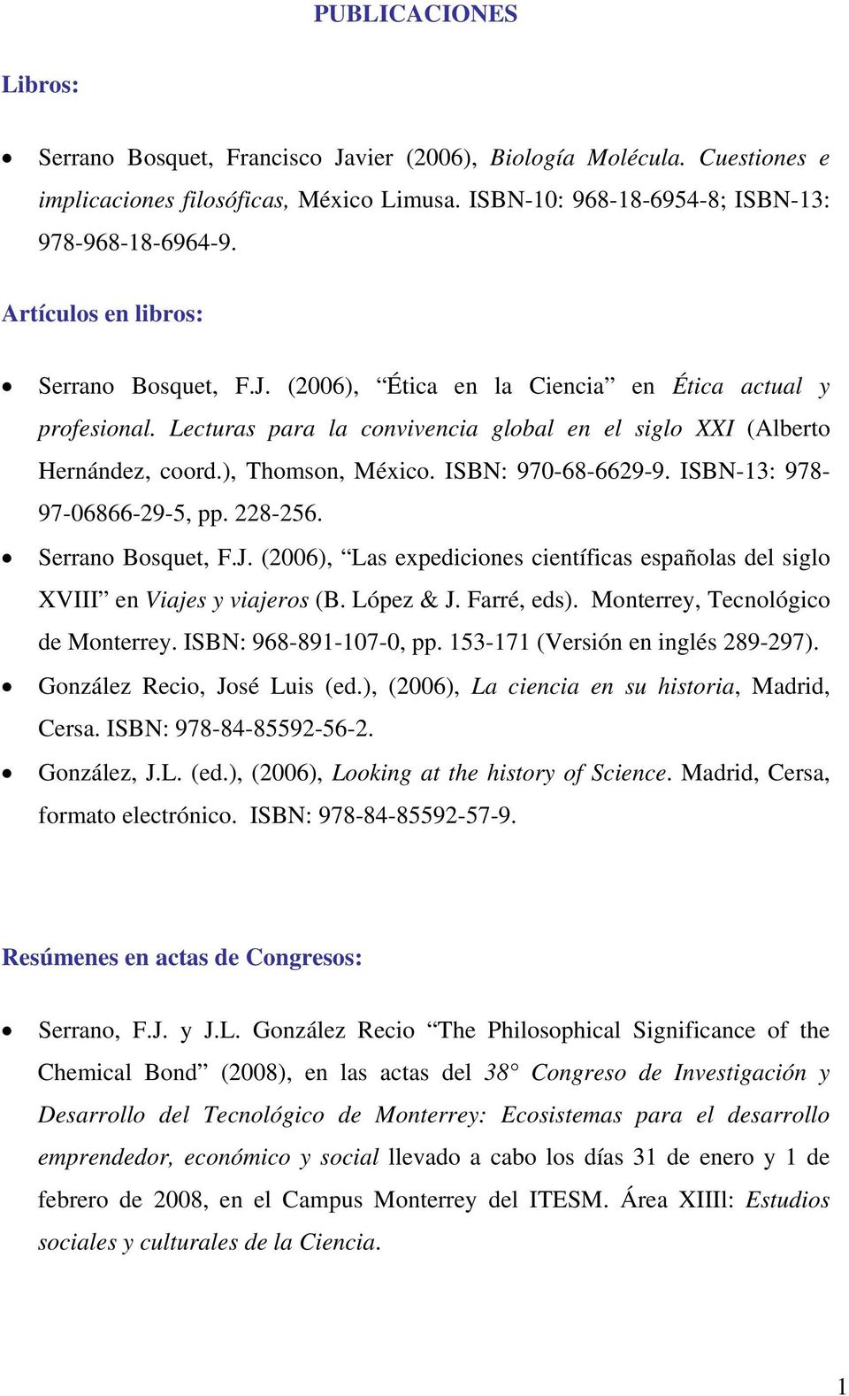 ISBN: 970-68-6629-9. ISBN-13: 978-97-06866-29-5, pp. 228-256. Serrano Bosquet, F.J. (2006), Las expediciones científicas españolas del siglo XVIII en Viajes y viajeros (B. López & J. Farré, eds).