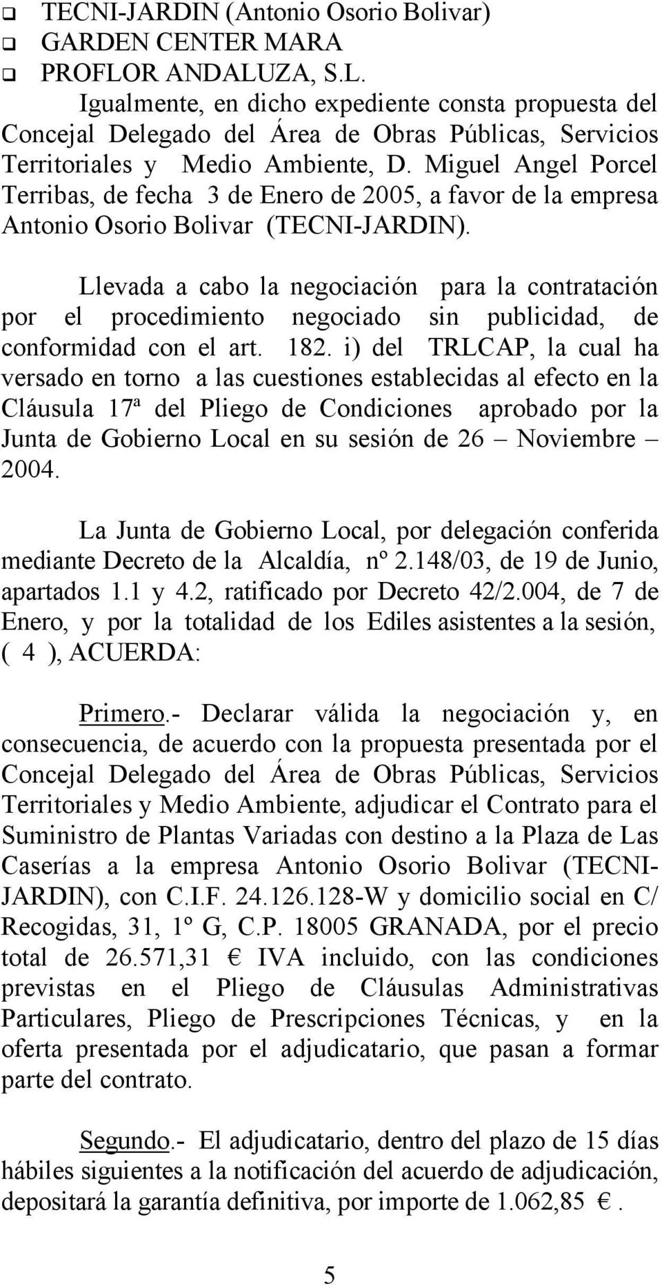 Miguel Angel Porcel Terribas, de fecha 3 de Enero de 2005, a favor de la empresa Antonio Osorio Bolivar (TECNI-JARDIN).