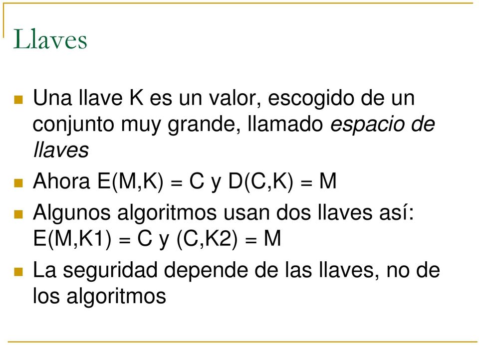 M Algunos algoritmos usan dos llaves así: E(M,K1) = C y