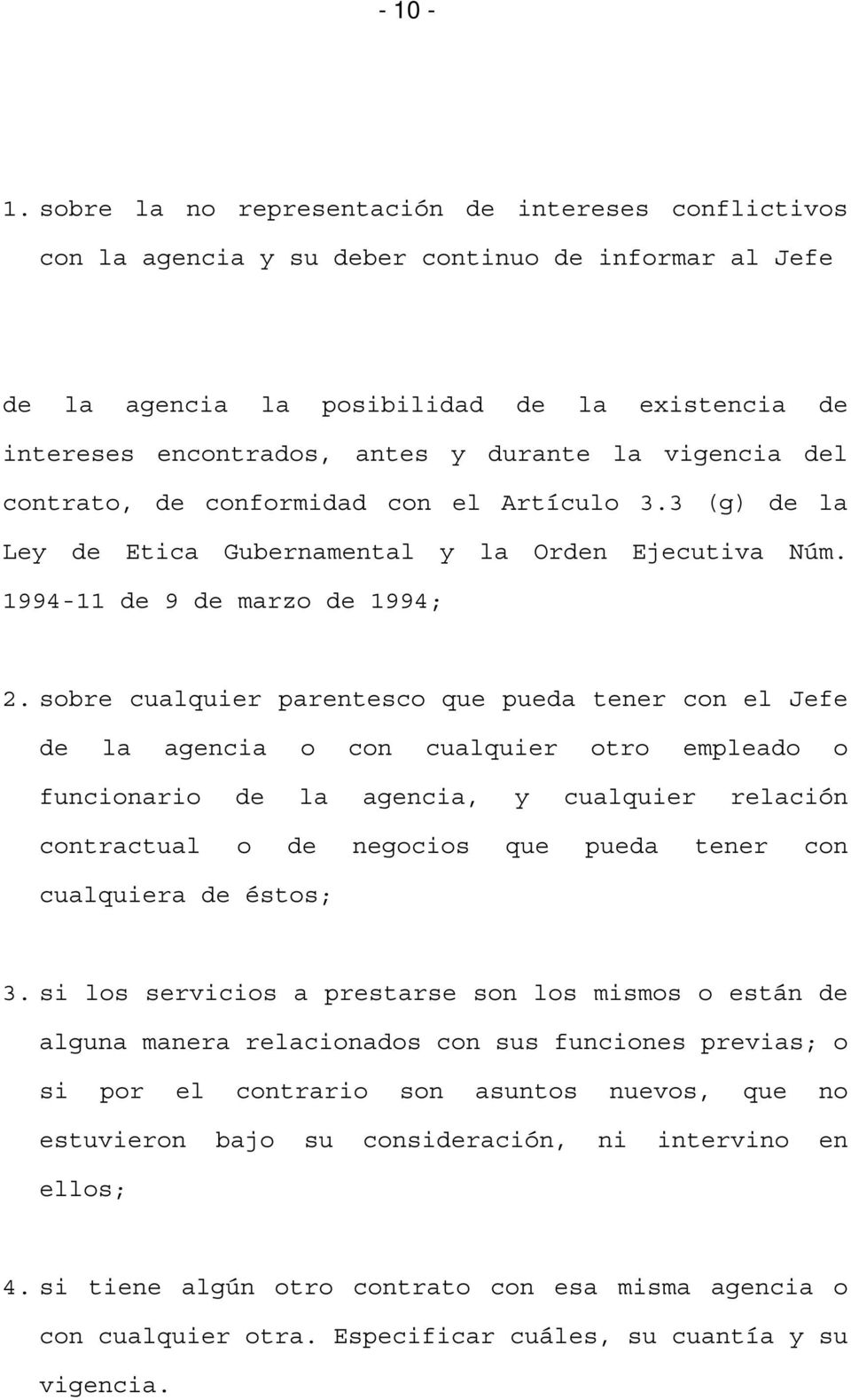 vigencia del contrato, de conformidad con el Artículo 3.3 (g) de la Ley de Etica Gubernamental y la Orden Ejecutiva Núm. 1994-11 de 9 de marzo de 1994; 2.