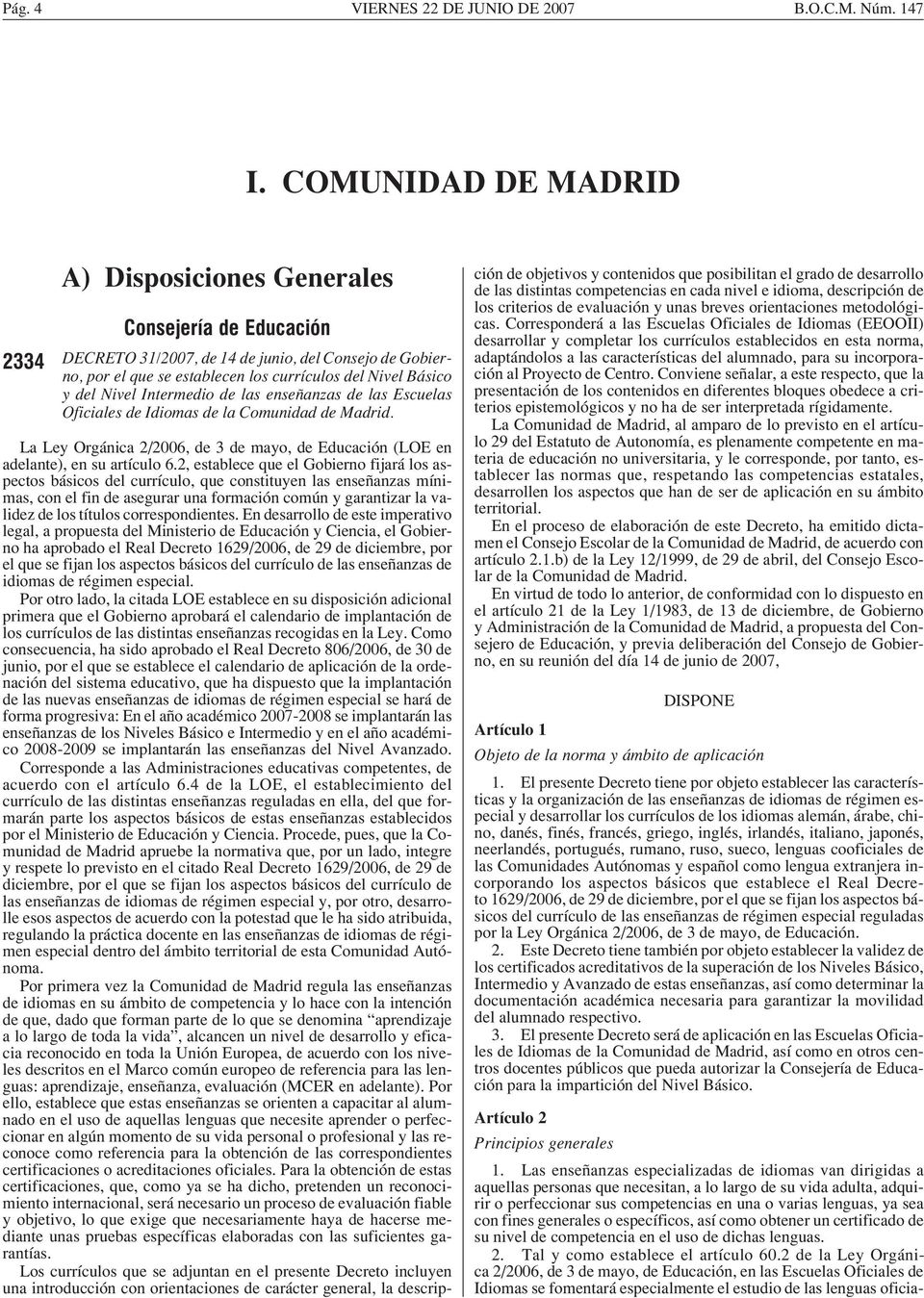 Nivel Intermedio de las enseñanzas de las Escuelas Oficiales de Idiomas de la Comunidad de Madrid. La Ley Orgánica 2/2006, de 3 de mayo, de Educación (LOE en adelante), en su artículo 6.