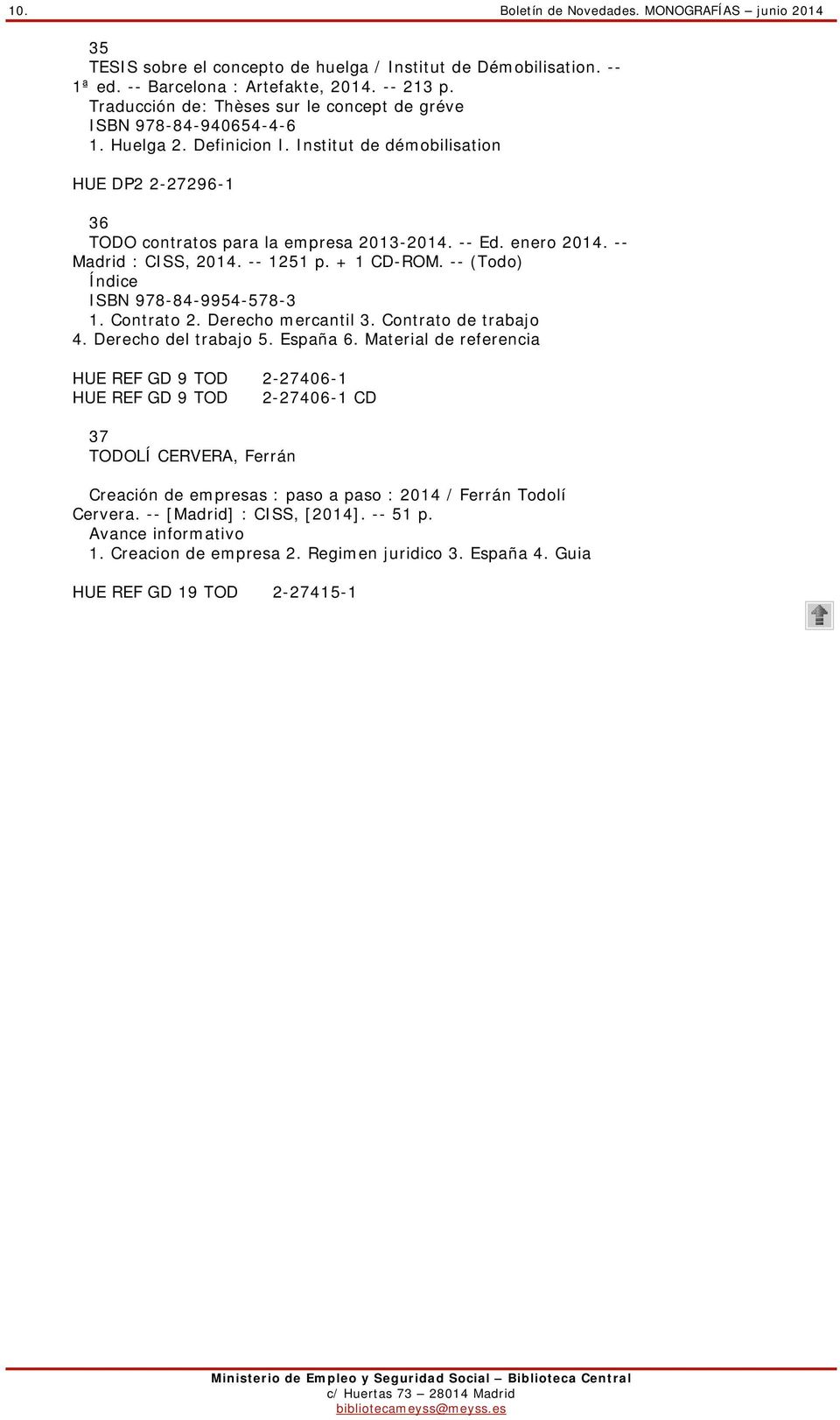 enero 2014. -- Madrid : CISS, 2014. -- 1251 p. + 1 CD-ROM. -- (Todo) ISBN 978-84-9954-578-3 1. Contrato 2. Derecho mercantil 3. Contrato de trabajo 4. Derecho del trabajo 5. España 6.