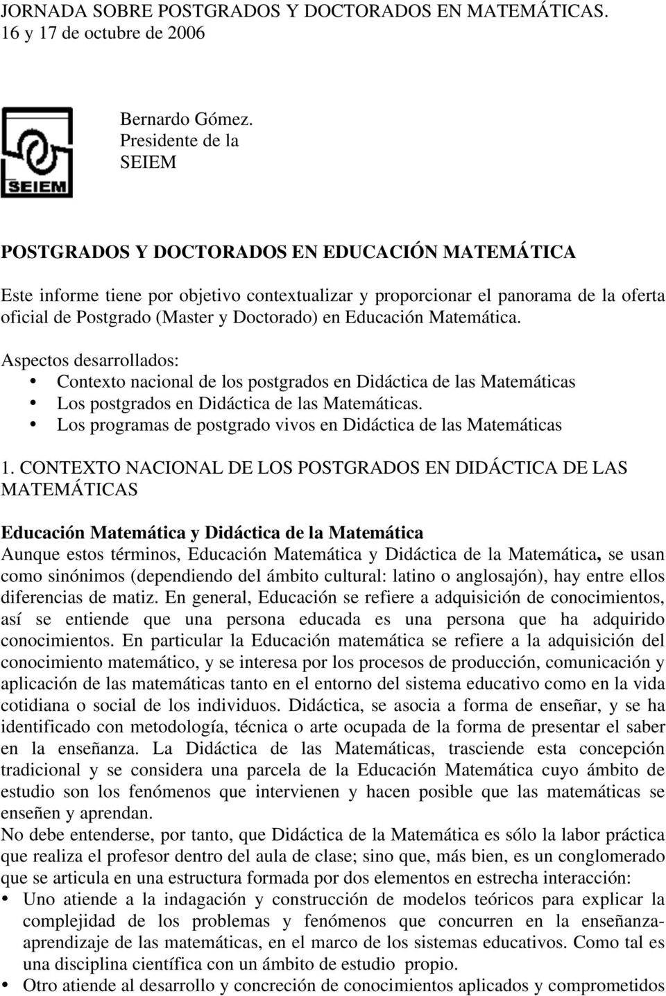 en Educación Matemática. Aspectos desarrollados: Contexto nacional de los postgrados en Didáctica de las Matemáticas Los postgrados en Didáctica de las Matemáticas.