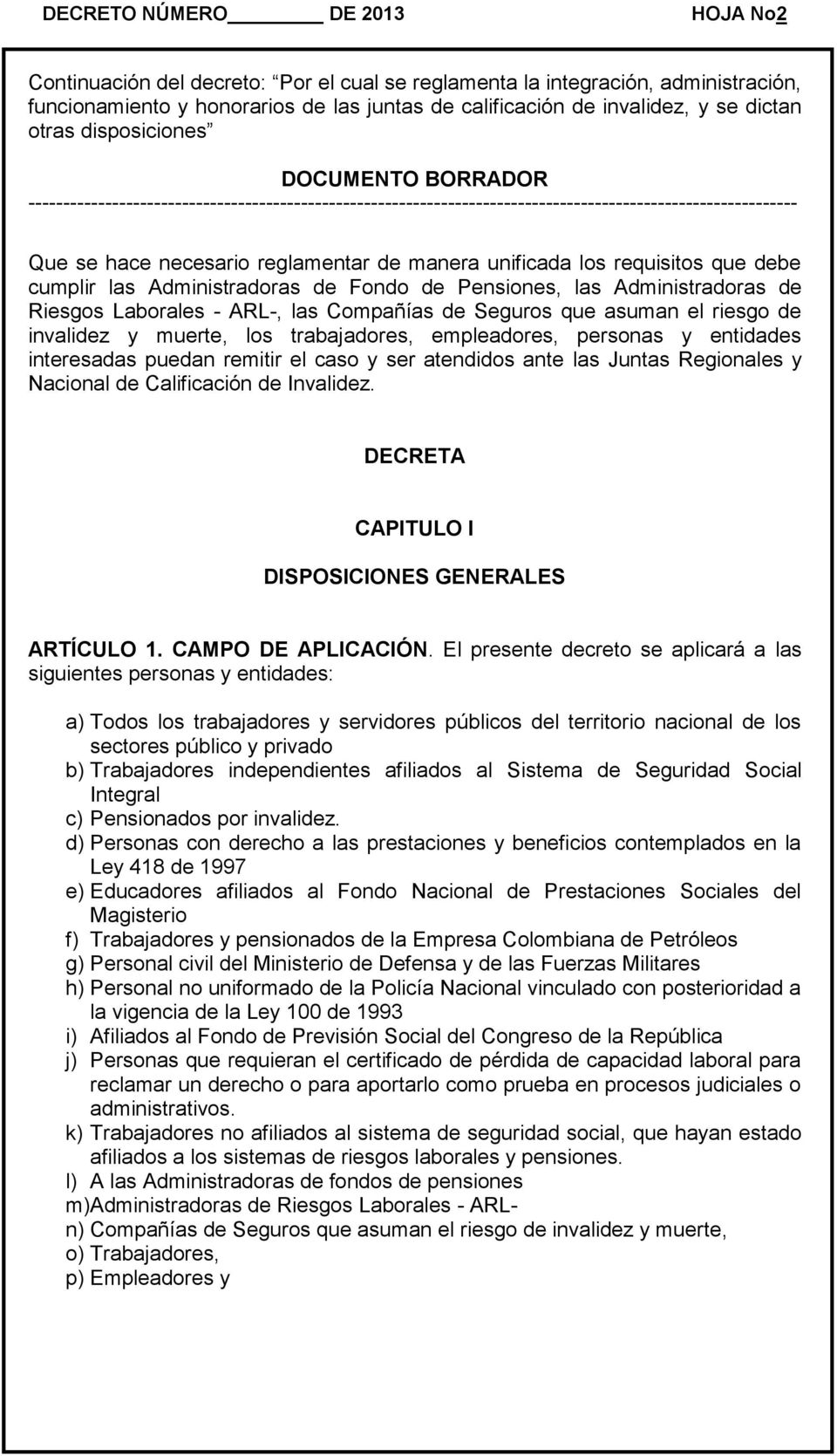 Nacional de Calificación de Invalidez. DECRETA CAPITULO I DISPOSICIONES GENERALES ARTÍCULO 1. CAMPO DE APLICACIÓN.
