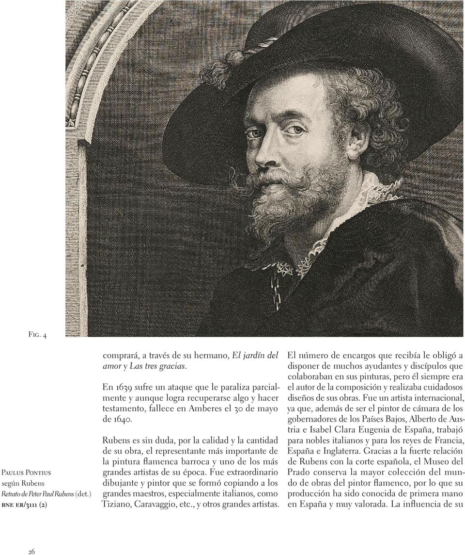 Rubens es sin duda, por la calidad y la cantidad de su obra, el representante más importante de la pintura flamenca barroca y uno de los más grandes artistas de su época.