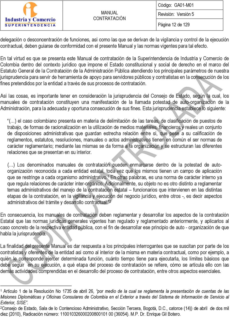 En tal virtud es que se presenta este Manual de contratación de la Superintendencia de Industria y Comercio de Colombia dentro del contexto jurídico que impone el Estado constitucional y social de