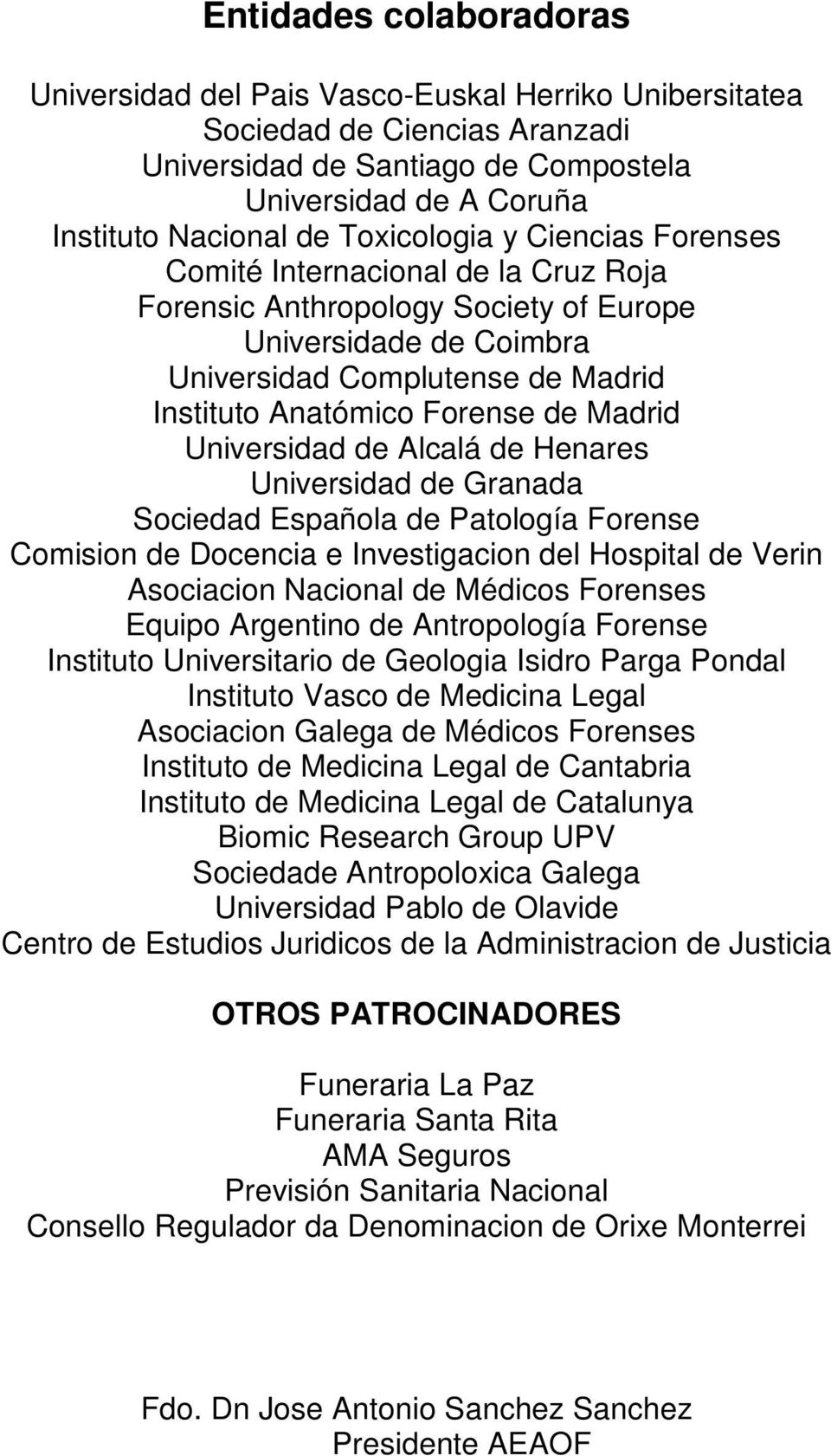 Madrid Universidad de Alcalá de Henares Universidad de Granada Sociedad Española de Patología Forense Comision de Docencia e Investigacion del Hospital de Verin Asociacion Nacional de Médicos