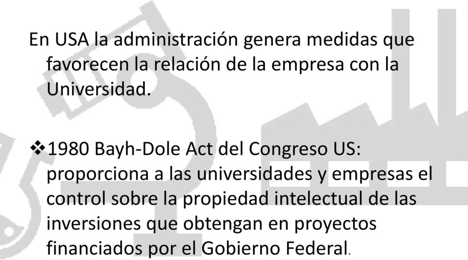 1980 Bayh-Dole Act del Congreso US: proporciona a las universidades y