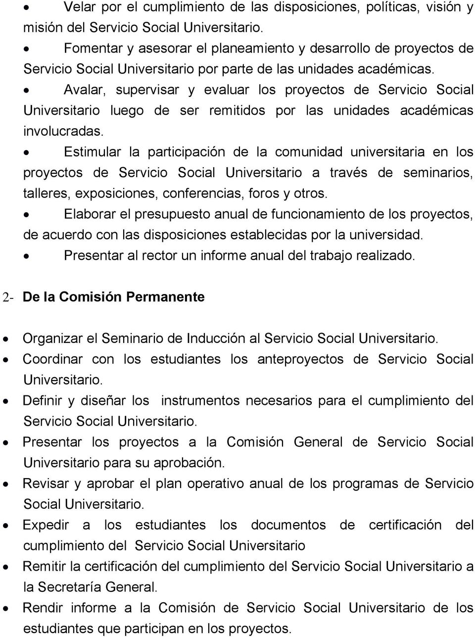 Avalar, supervisar y evaluar los proyectos de Servicio Social Universitario luego de ser remitidos por las unidades académicas involucradas.