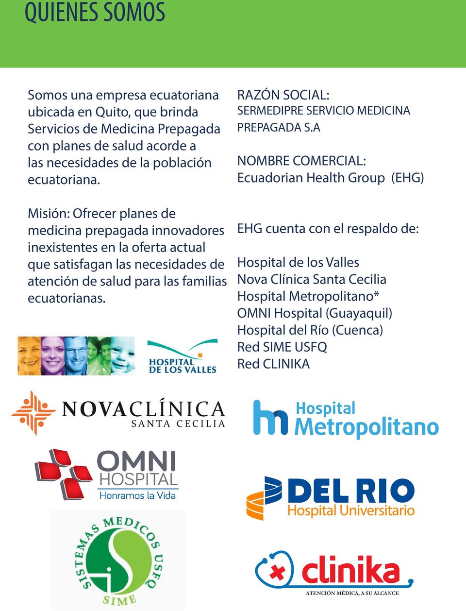 Misión: Ofrecer planes de medicina prepagada innovadores inexistentes en la oferta actual que satisfagan las necesidades de atención de salud para las familias ecuatorianas.