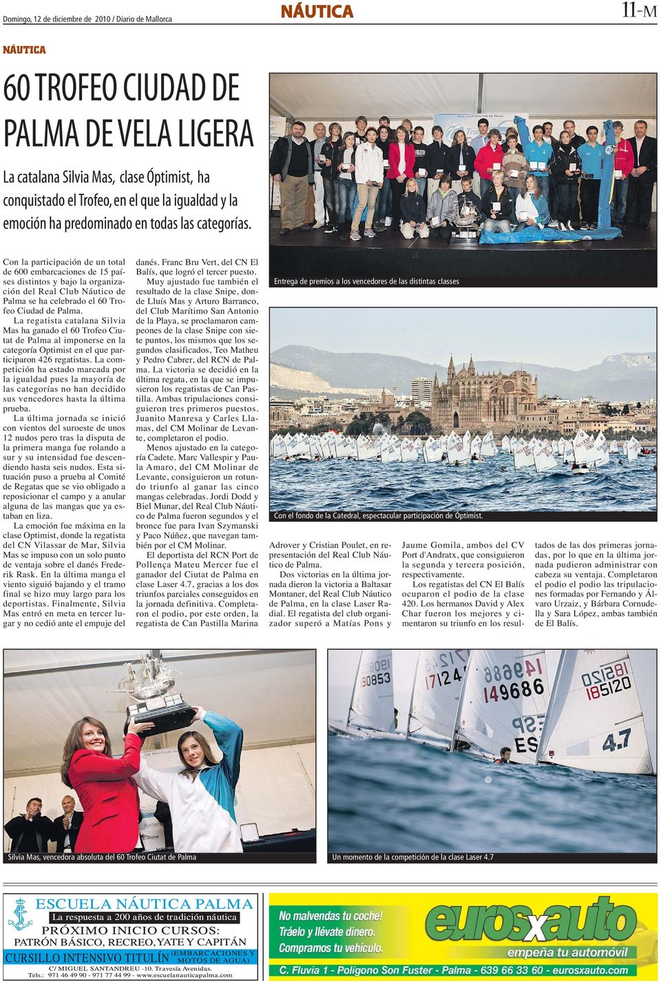 Con la participación de un total de 600 embarcaciones de 15 países distintos y bajo la organización del Real Club Náutico de Palma se ha celebrado el 60 Trofeo Ciudad de Palma.