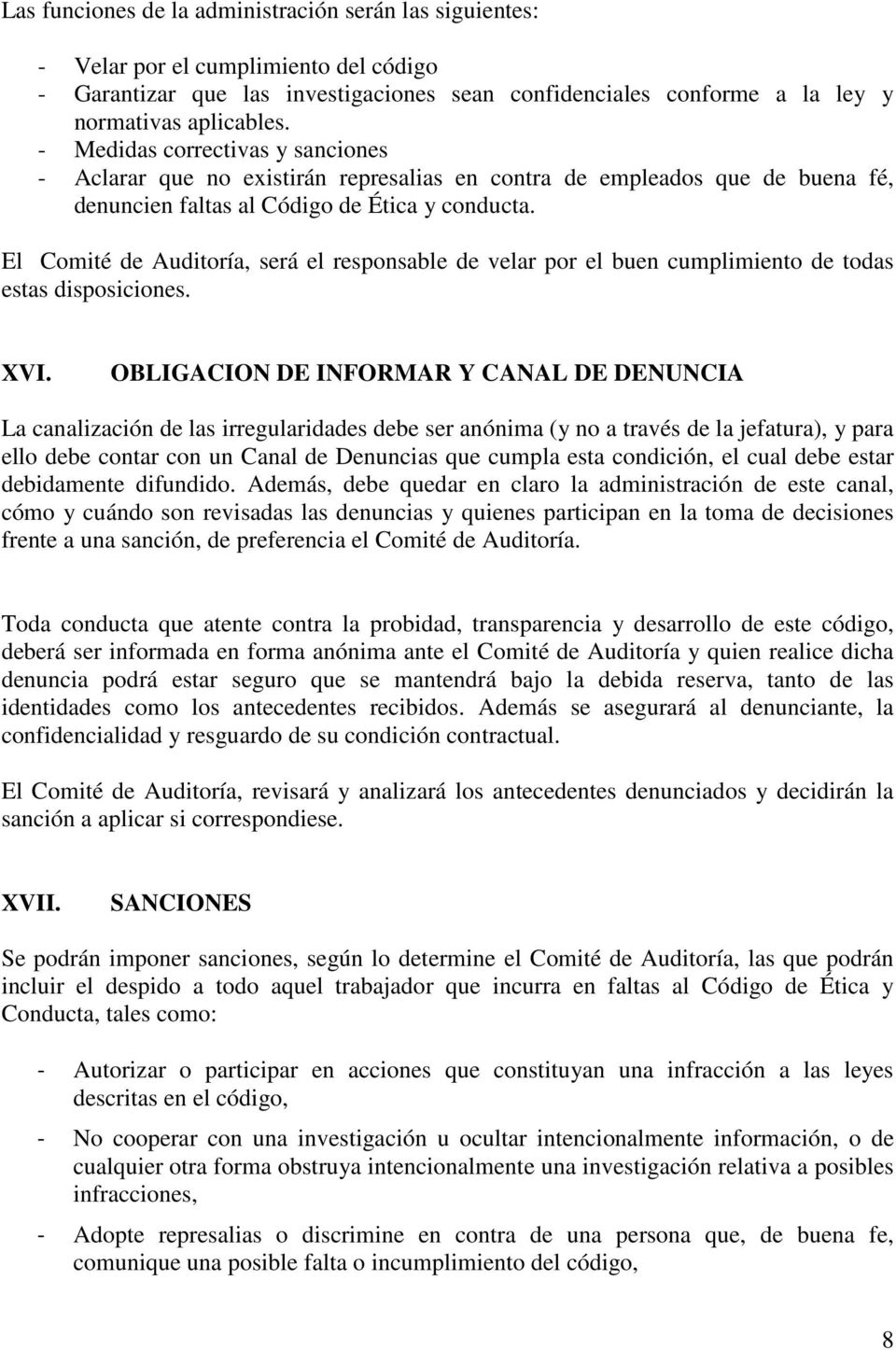 El Comité de Auditoría, será el responsable de velar por el buen cumplimiento de todas estas disposiciones. XVI.