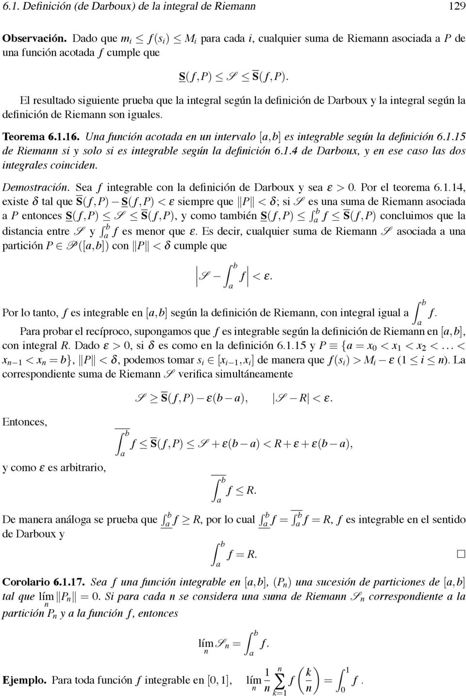 1.4 de Drboux, y e ese cso ls dos itegrles coicide. Demostrció. Se f itegrble co l defiició de Drboux y se ε >. Por el teorem 6.1.14, existe δ tl que S( f,p) S( f,p) < ε siempre que P < δ; si S es u sum de Riem socid P etoces S( f,p) S S( f,p), y como tmbié S( f,p) f S( f,p) cocluimos que l distci etre S y f es meor que ε.