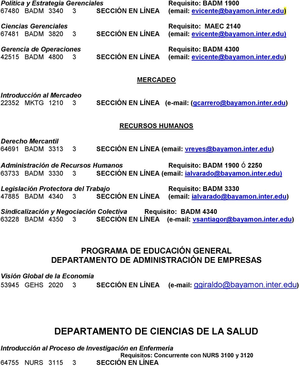 edu) Gerencia de Operaciones Requisito: BADM 4300 42515 BADM 4800 3 SECCIÓN EN LÍNEA (email: evicente@bayamon.inter.